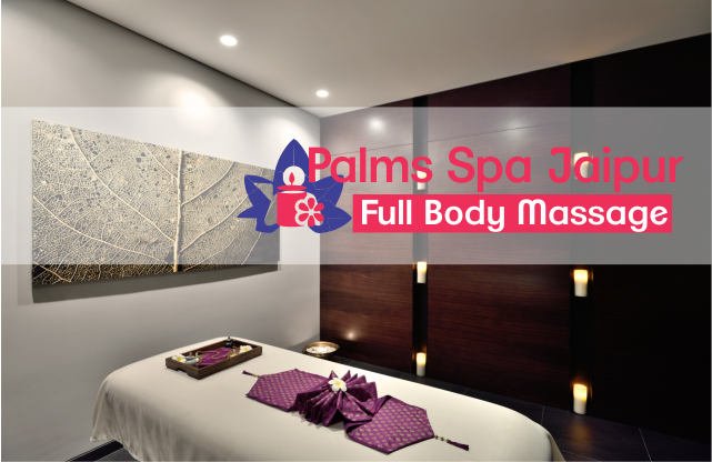 Full Body Massage In Jaipur Palms Spa Jaipur Offers Full Body Massage In Jaipur Deep Tissue